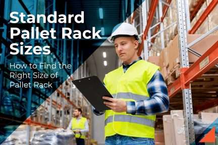 Standard Pallet Rack Sizes: How to Find the Right Size of Pallet Rack